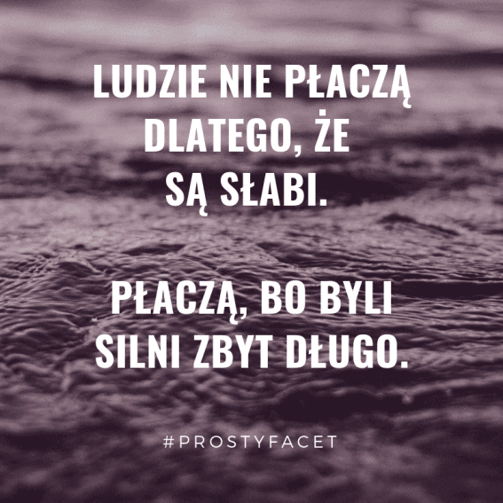 placza-bo-byli-silni-zbyt-dlugo Ludzie płaczą bo byli silni