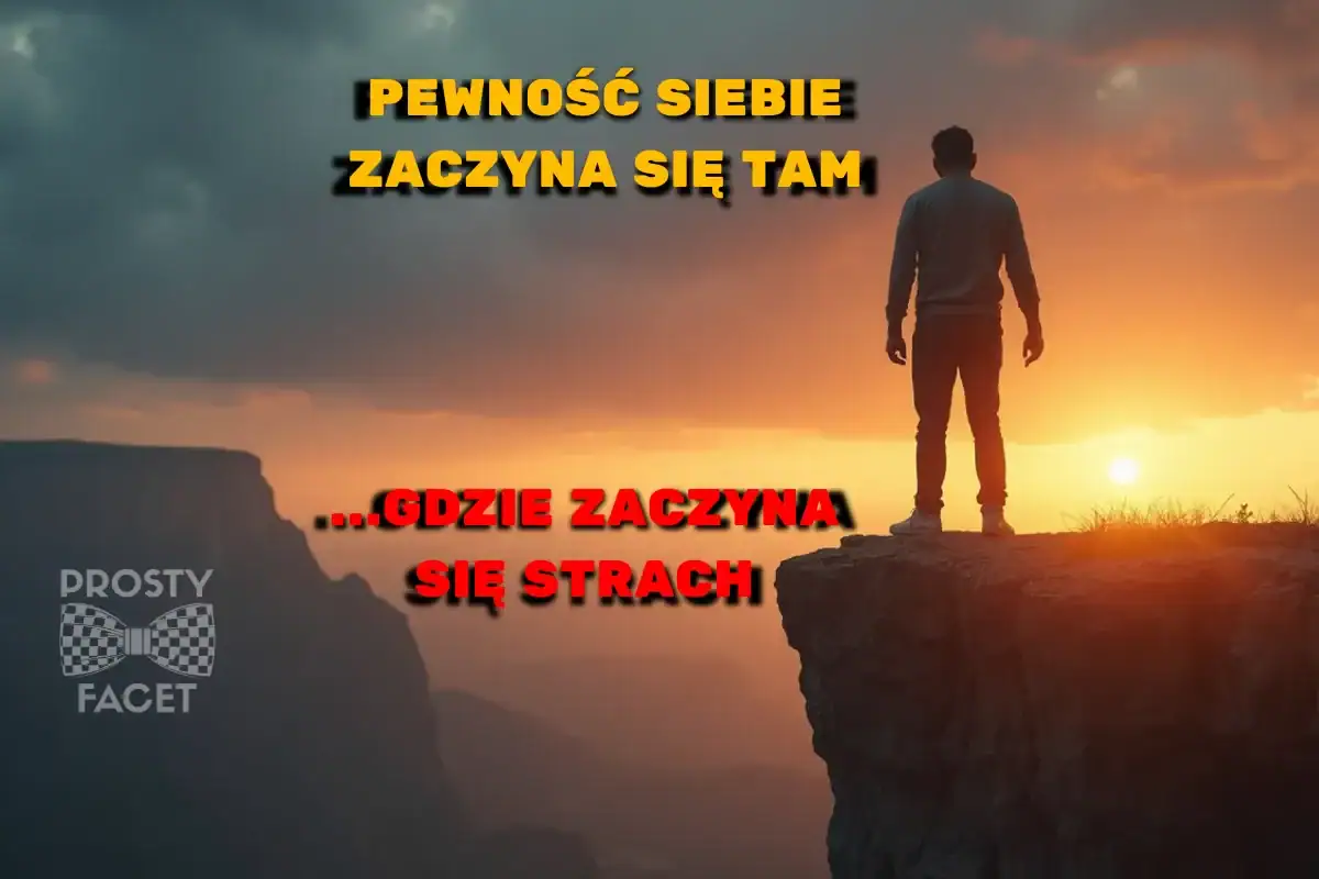 Pewność siebie zaczyna się tam, gdzie zaczyna się strach.